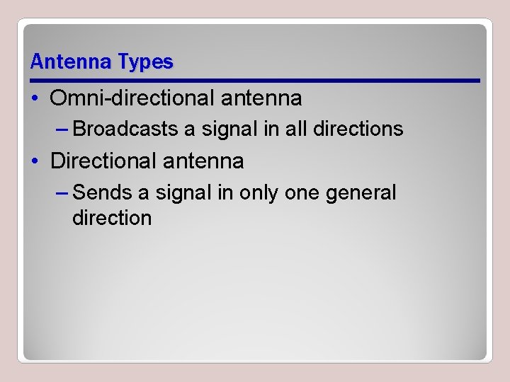 Antenna Types • Omni-directional antenna – Broadcasts a signal in all directions • Directional