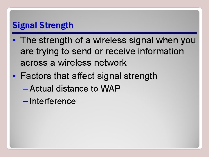 Signal Strength • The strength of a wireless signal when you are trying to