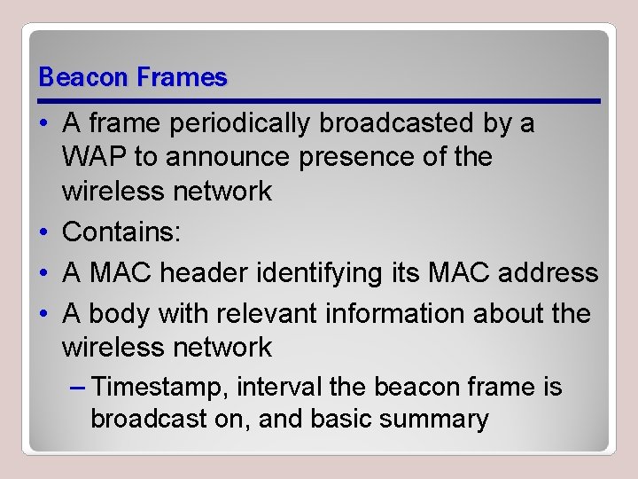 Beacon Frames • A frame periodically broadcasted by a WAP to announce presence of