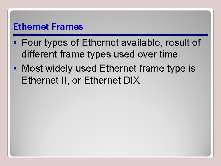 Ethernet Frames • Four types of Ethernet available, result of different frame types used