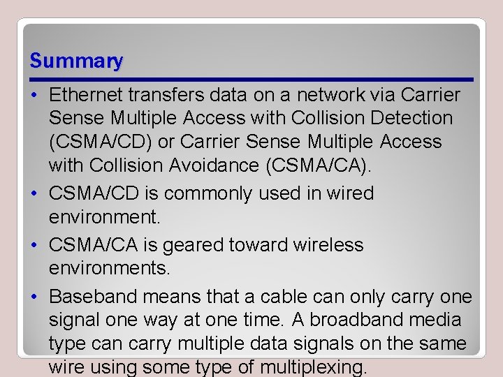 Summary • Ethernet transfers data on a network via Carrier Sense Multiple Access with