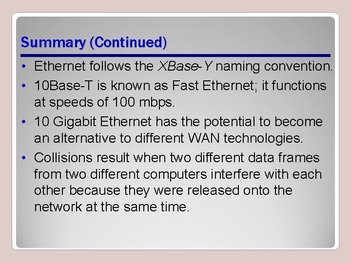 Summary (Continued) • Ethernet follows the XBase-Y naming convention. • 10 Base-T is known