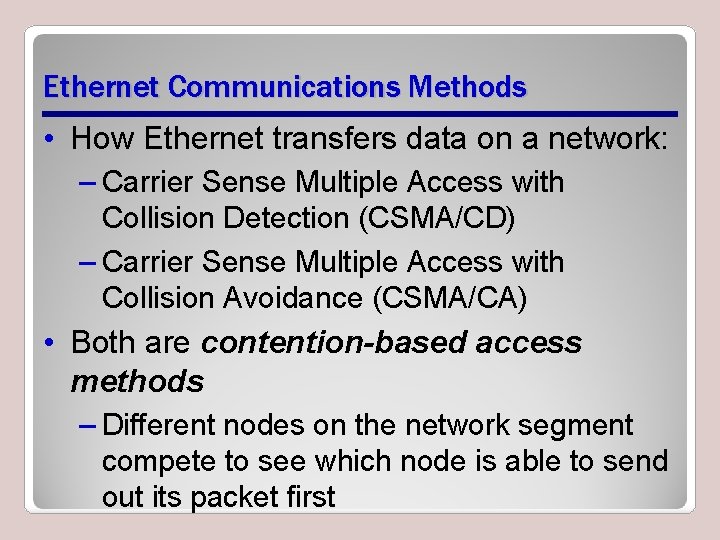 Ethernet Communications Methods • How Ethernet transfers data on a network: – Carrier Sense