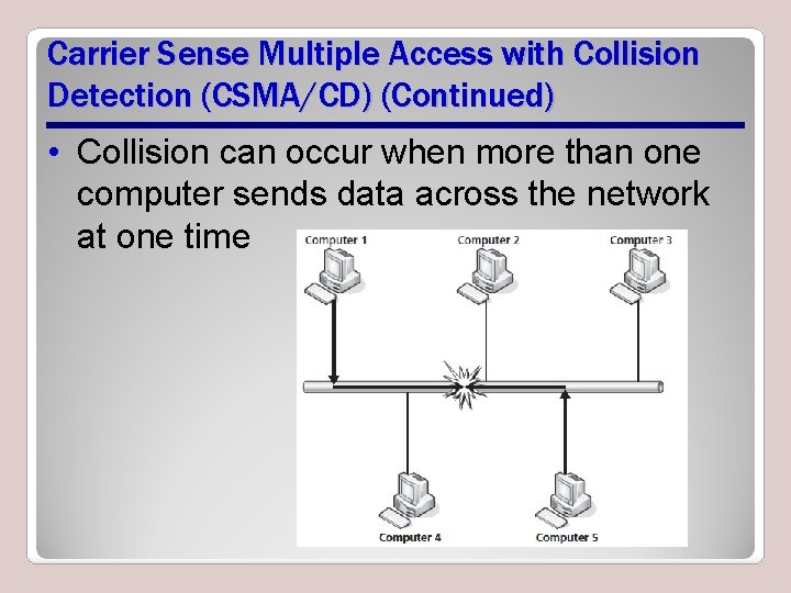 Carrier Sense Multiple Access with Collision Detection (CSMA/CD) (Continued) • Collision can occur when