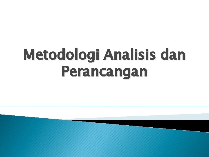 Metodologi Analisis dan Perancangan 