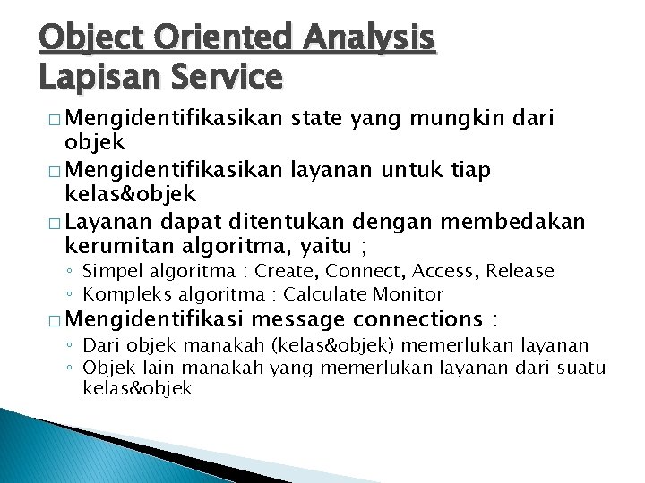 Object Oriented Analysis Lapisan Service � Mengidentifikasikan state yang mungkin dari objek � Mengidentifikasikan