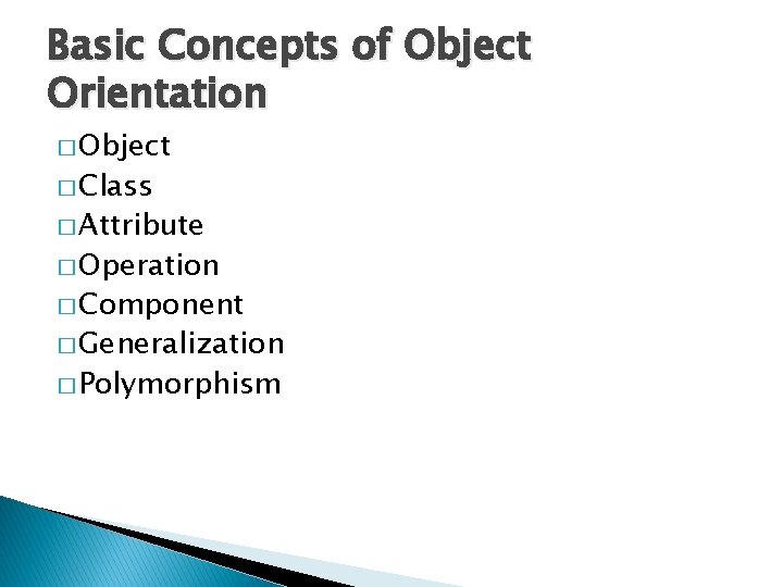 Basic Concepts of Object Orientation � Object � Class � Attribute � Operation �