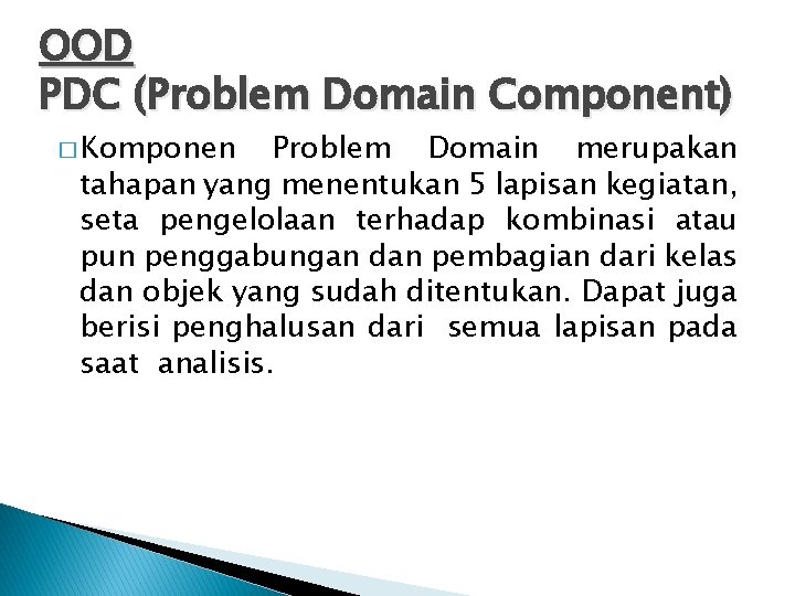 OOD PDC (Problem Domain Component) � Komponen Problem Domain merupakan tahapan yang menentukan 5