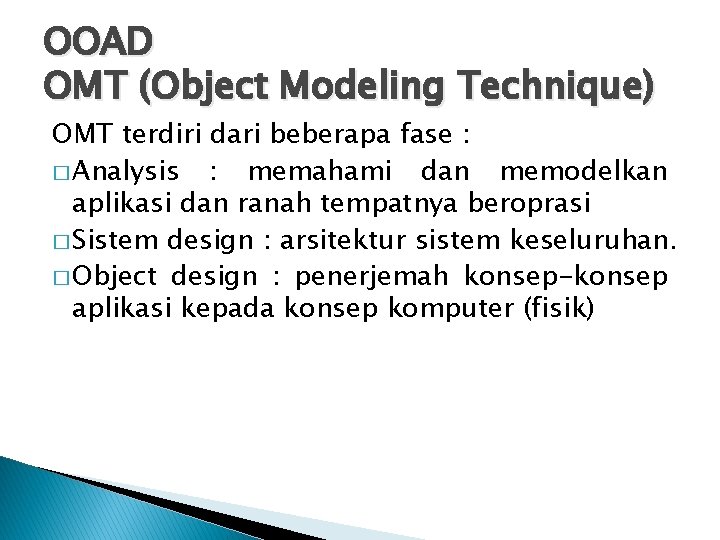 OOAD OMT (Object Modeling Technique) OMT terdiri dari beberapa fase : � Analysis :