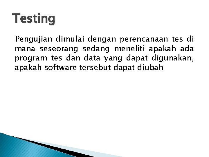 Testing Pengujian dimulai dengan perencanaan tes di mana seseorang sedang meneliti apakah ada program