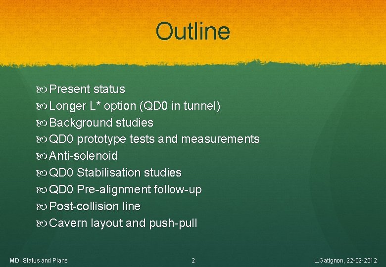 Outline Present status Longer L* option (QD 0 in tunnel) Background studies QD 0