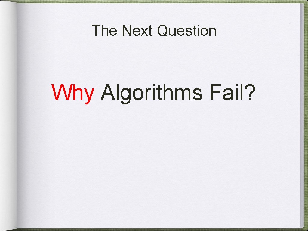 The Next Question Why Algorithms Fail? 