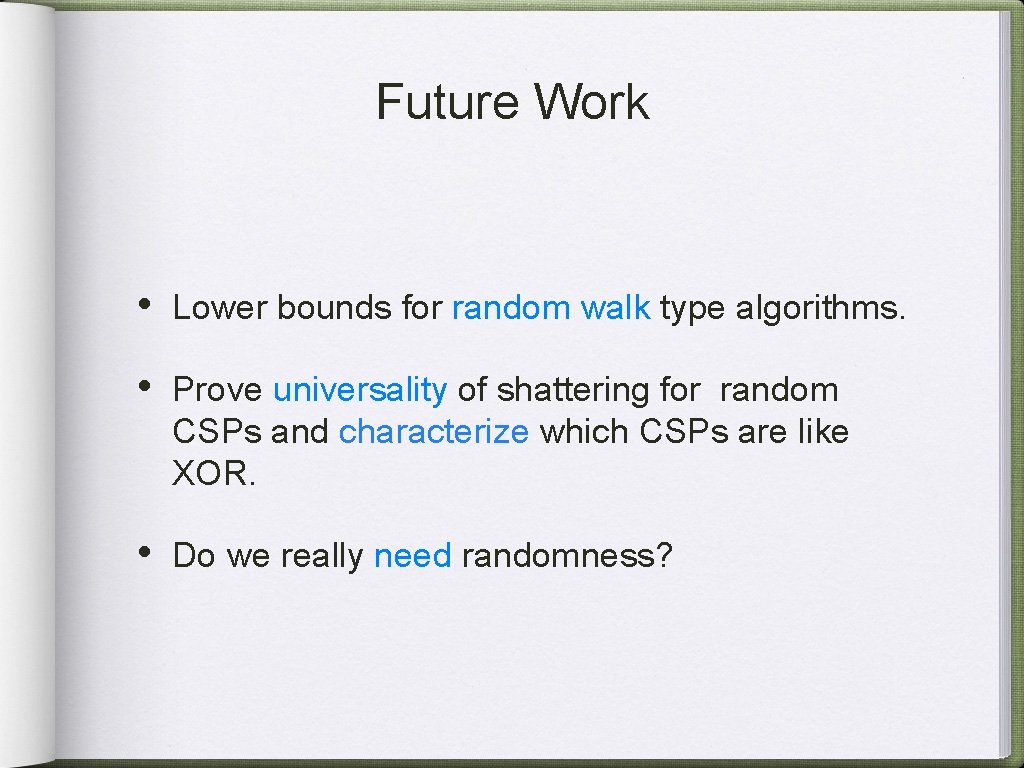 Future Work • Lower bounds for random walk type algorithms. • Prove universality of
