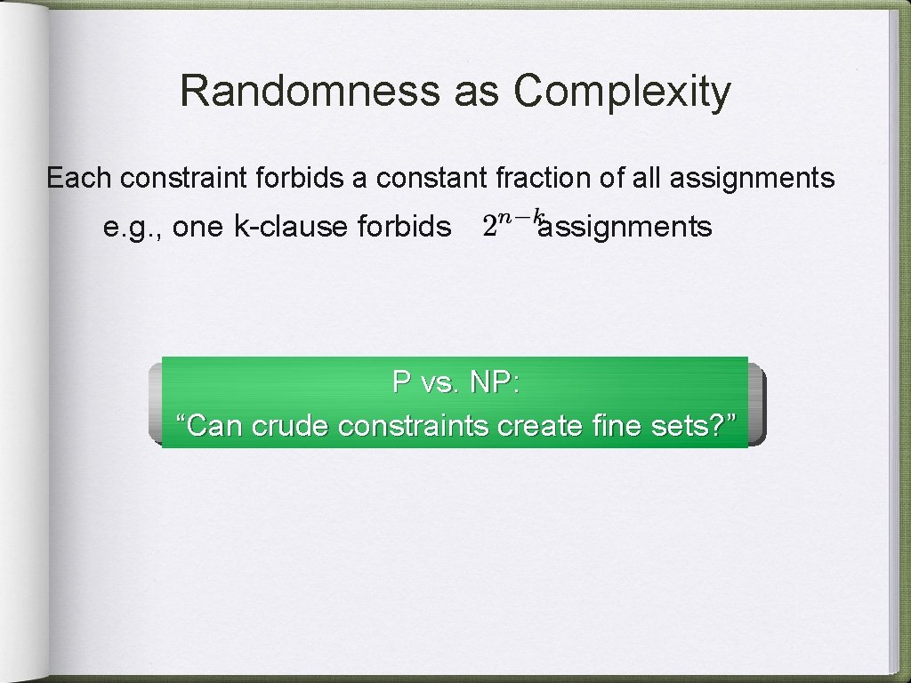 Randomness as Complexity Each constraint forbids a constant fraction of all assignments e. g.