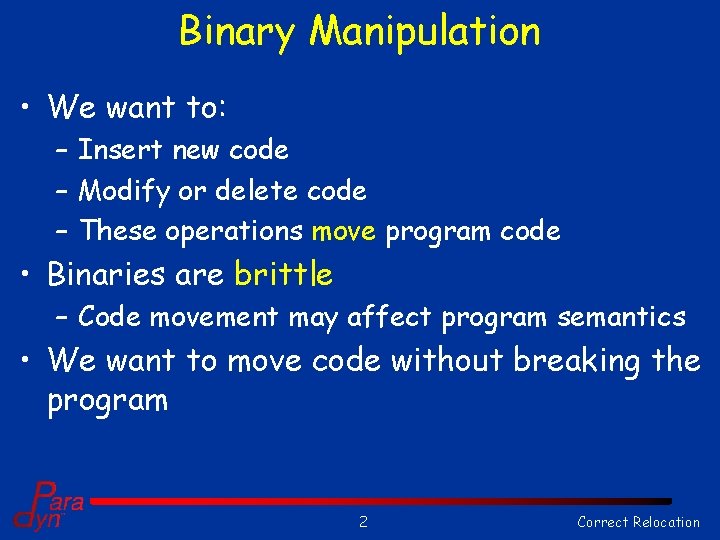 Binary Manipulation • We want to: – Insert new code – Modify or delete