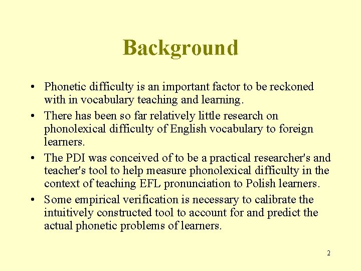 Background • Phonetic difficulty is an important factor to be reckoned with in vocabulary