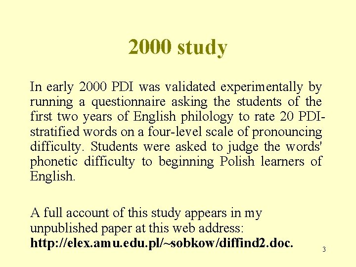 2000 study In early 2000 PDI was validated experimentally by running a questionnaire asking