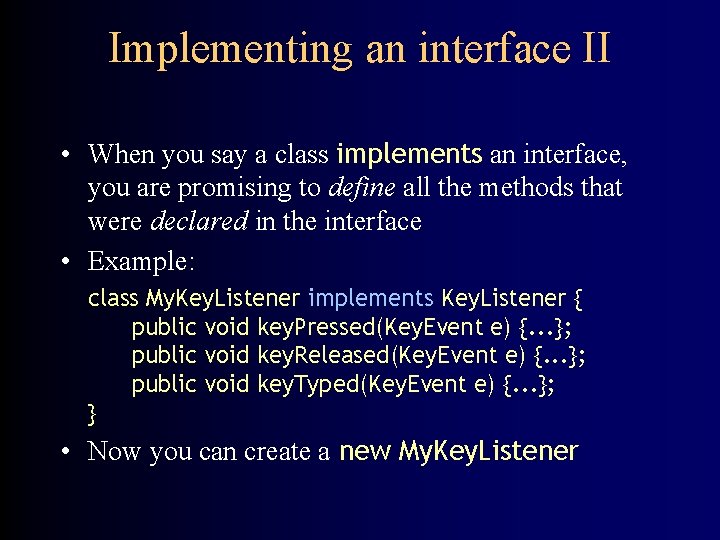 Implementing an interface II • When you say a class implements an interface, you