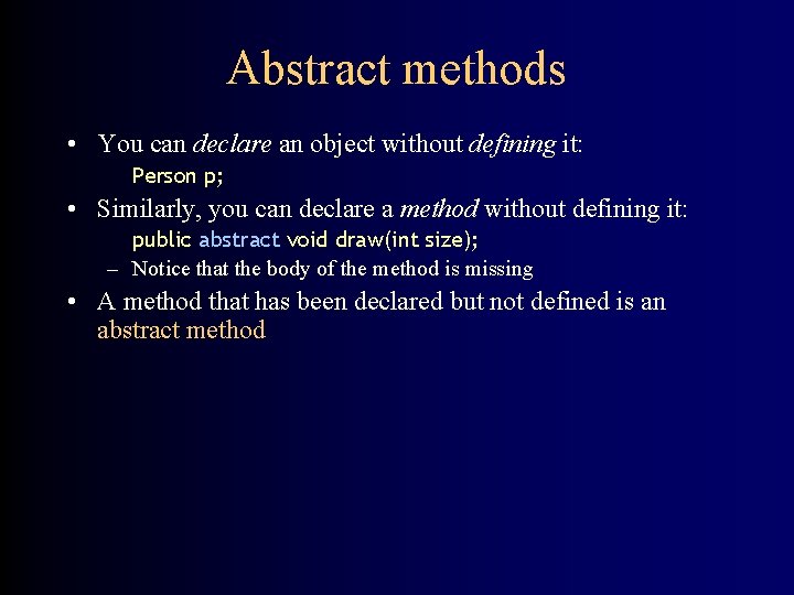 Abstract methods • You can declare an object without defining it: Person p; •