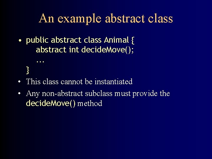 An example abstract class • public abstract class Animal { abstract int decide. Move();