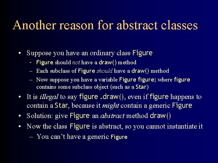 Another reason for abstract classes • Suppose you have an ordinary class Figure –