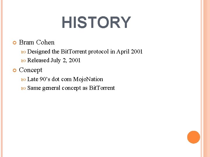 HISTORY Bram Cohen Designed the Bit. Torrent protocol in April 2001 Released July 2,