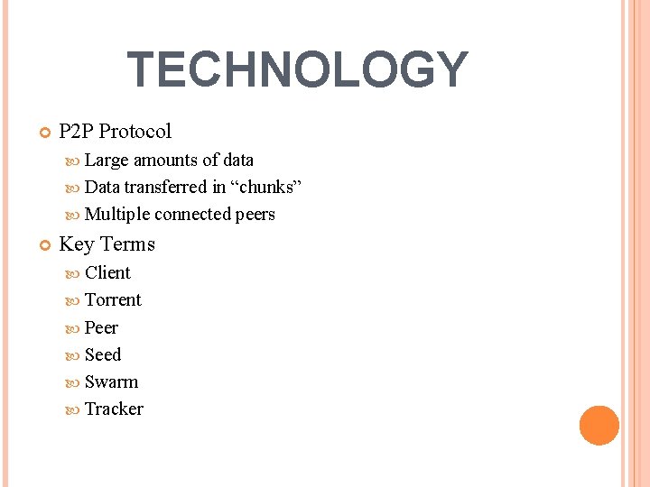 TECHNOLOGY P 2 P Protocol Large amounts of data Data transferred in “chunks” Multiple