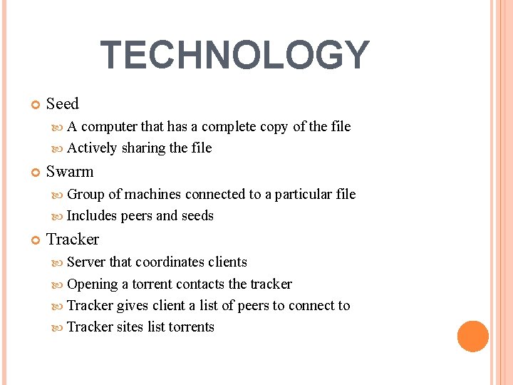 TECHNOLOGY Seed A computer that has a complete copy of the file Actively sharing