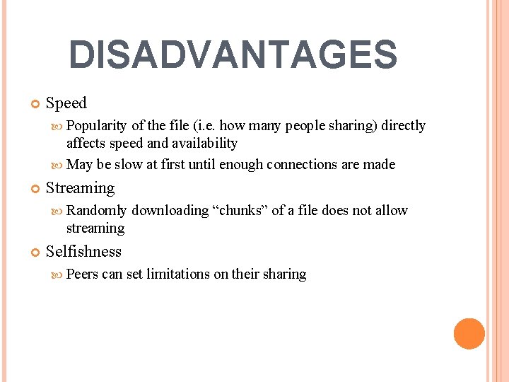 DISADVANTAGES Speed Popularity of the file (i. e. how many people sharing) directly affects