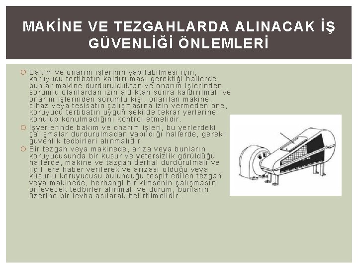 MAKİNE VE TEZGAHLARDA ALINACAK İŞ GÜVENLİĞİ ÖNLEMLERİ Bakım ve onarım işlerinin yapılabilmesi için, koruyucu
