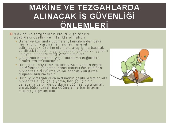 MAKİNE VE TEZGAHLARDA ALINACAK İŞ GÜVENLİĞİ ÖNLEMLERİ Makine ve tezgâhların ele ktri k şalterleri