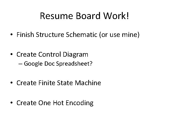 Resume Board Work! • Finish Structure Schematic (or use mine) • Create Control Diagram