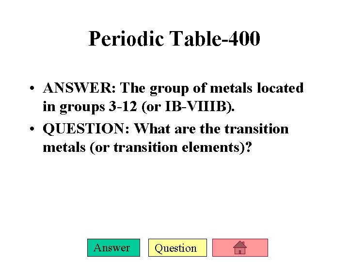 Periodic Table-400 • ANSWER: The group of metals located in groups 3 -12 (or