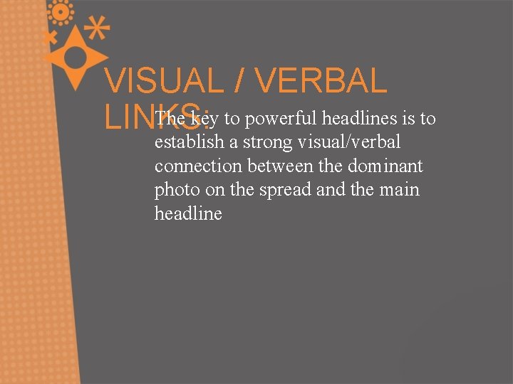 VISUAL / VERBAL The key to powerful headlines is to LINKS: establish a strong