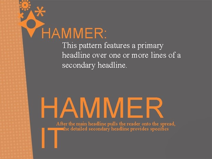 HAMMER: This pattern features a primary headline over one or more lines of a