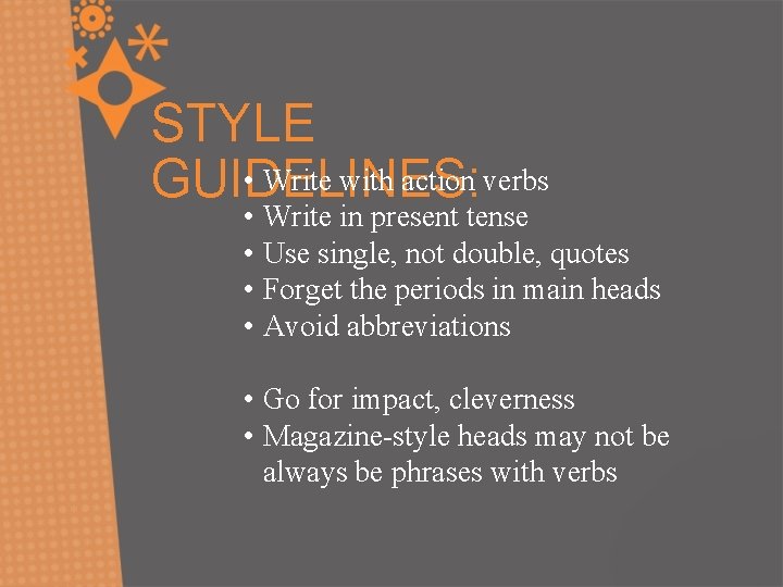 STYLE • Write with action verbs GUIDELINES: • • Write in present tense Use