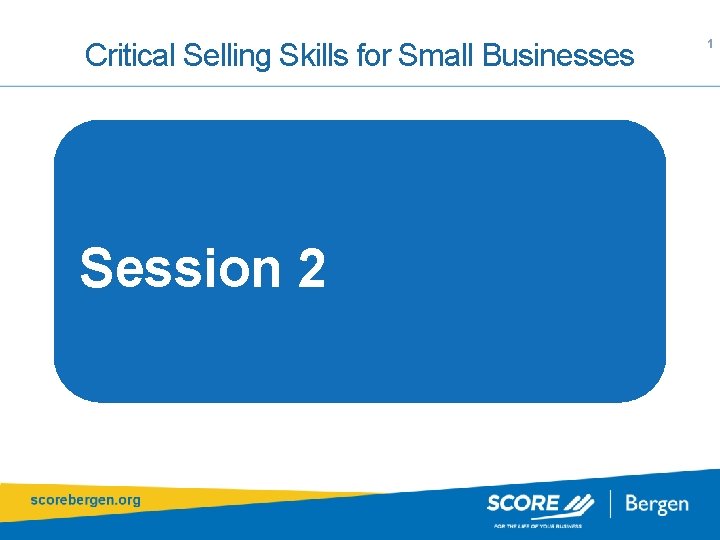 Critical Selling Skills for Small Businesses Session 2 1 