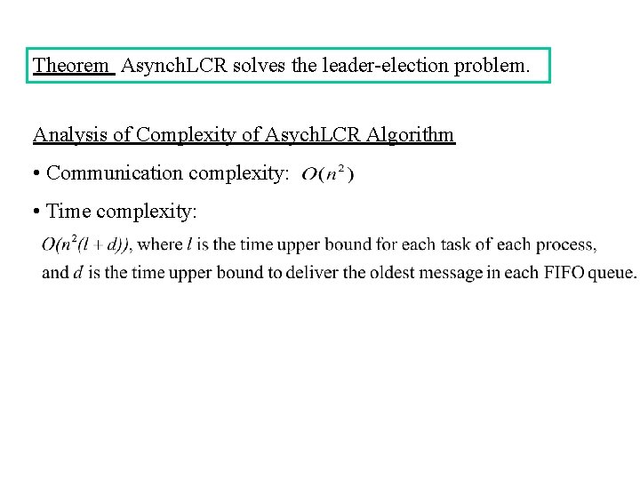 Theorem Asynch. LCR solves the leader-election problem. Analysis of Complexity of Asych. LCR Algorithm Theorem Asynch. LCR solves the leader-election problem. Analysis of Complexity of Asych. LCR Algorithm