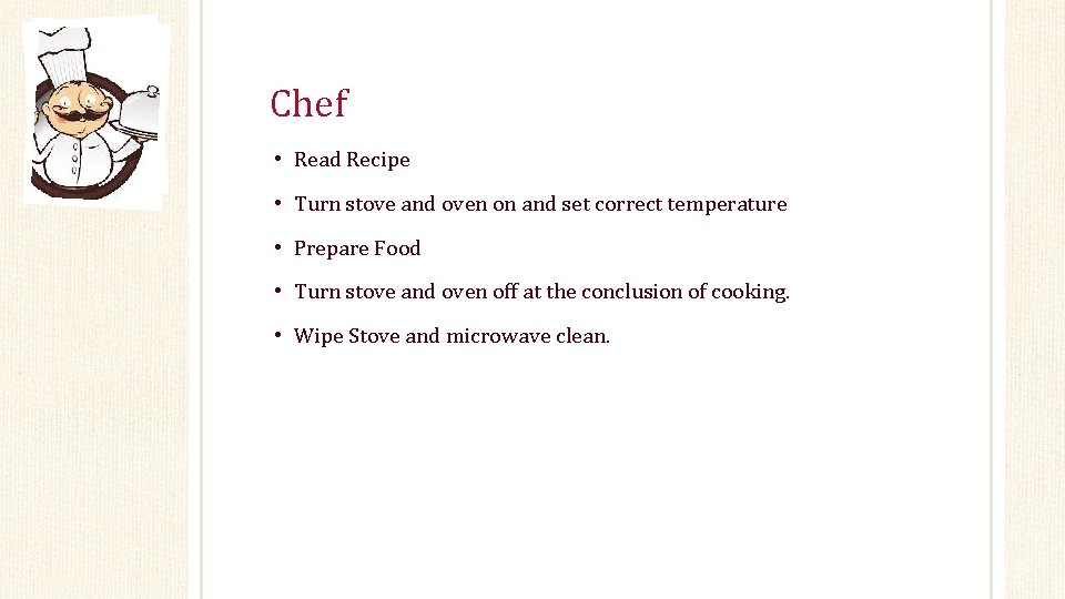 Chef • Read Recipe • Turn stove and oven on and set correct temperature