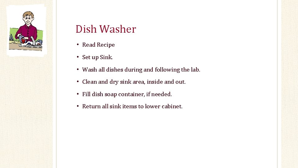 Dish Washer • Read Recipe • Set up Sink. • Wash all dishes during