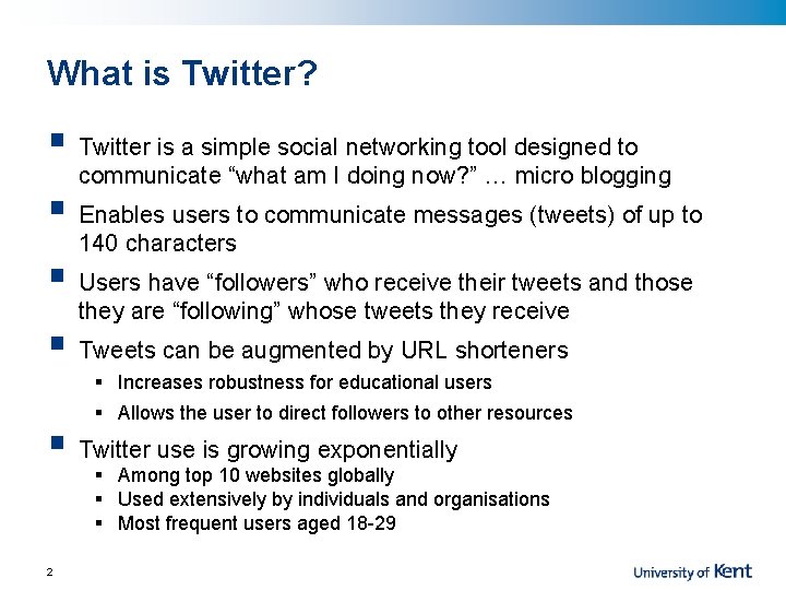 What is Twitter? § Twitter is a simple social networking tool designed to communicate