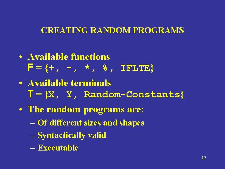 CREATING RANDOM PROGRAMS • Available functions F = {+, -, *, %, IFLTE} •