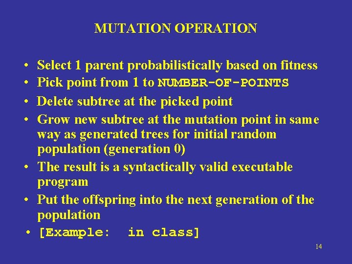 MUTATION OPERATION • • Select 1 parent probabilistically based on fitness Pick point from