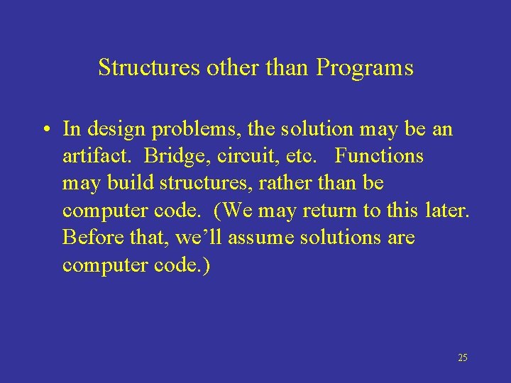 Structures other than Programs • In design problems, the solution may be an artifact.