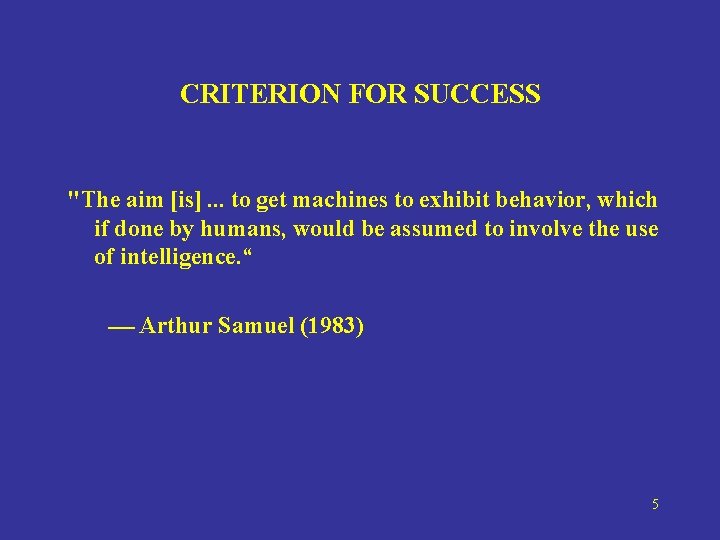 CRITERION FOR SUCCESS "The aim [is]. . . to get machines to exhibit behavior,