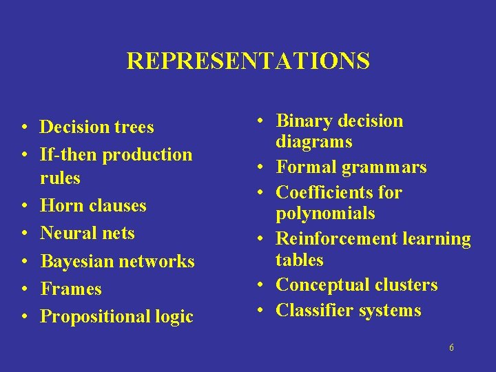 REPRESENTATIONS • Decision trees • If-then production rules • Horn clauses • Neural nets