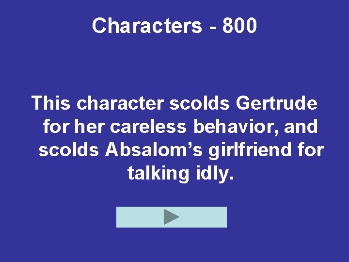 Characters - 800 This character scolds Gertrude for her careless behavior, and scolds Absalom’s