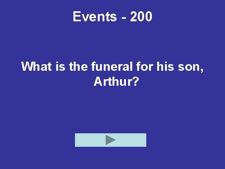Events - 200 What is the funeral for his son, Arthur? 