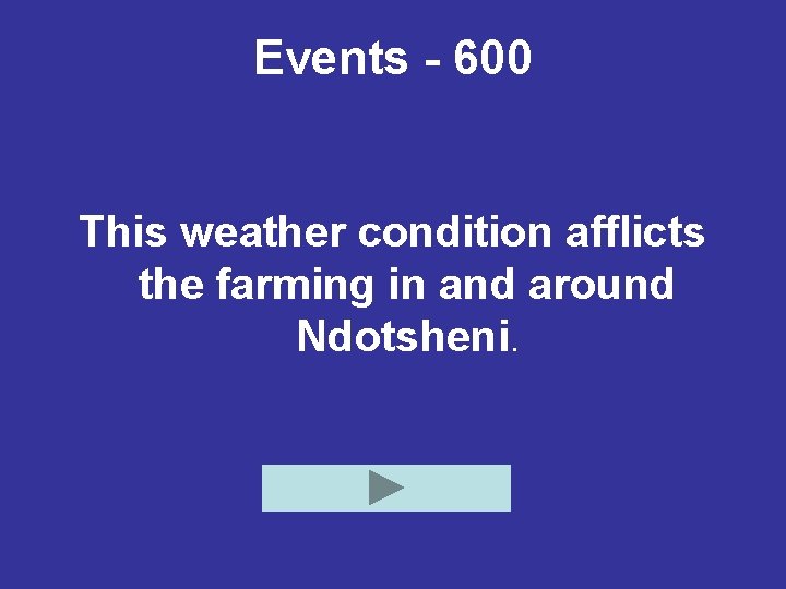 Events - 600 This weather condition afflicts the farming in and around Ndotsheni. 