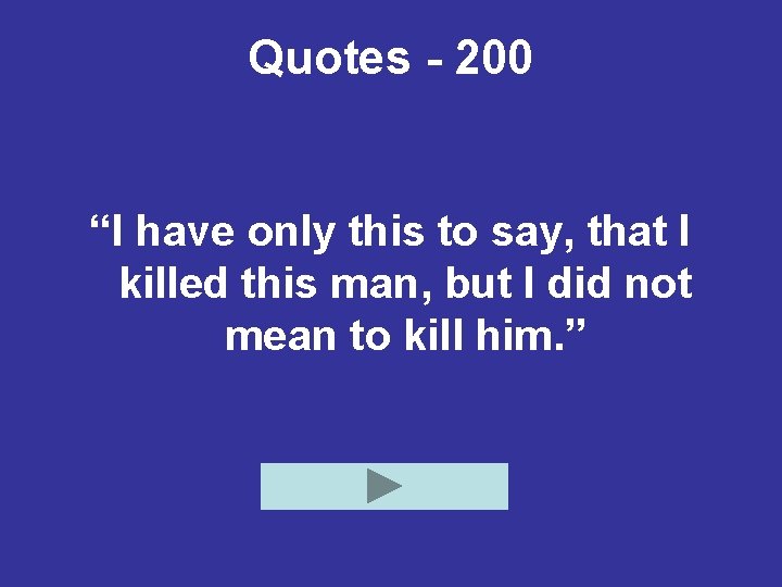 Quotes - 200 “I have only this to say, that I killed this man,